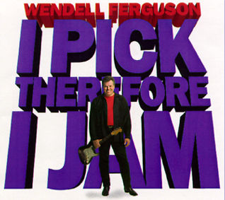 Wendell Ferguson: I Pick Therefore I Jam